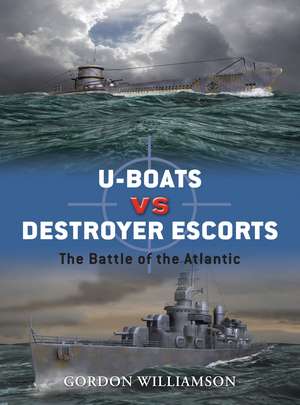 U-boats vs Destroyer Escorts: The Battle of the Atlantic de Gordon Williamson