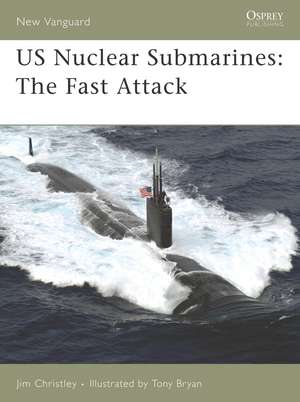 US Nuclear Submarines: The Fast Attack de Jim Christley