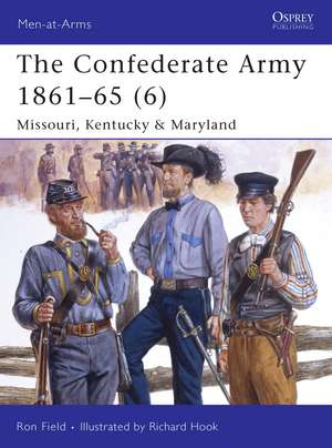 The Confederate Army 1861-65 (6): Missouri, Kentucky & Maryland de Ron Field