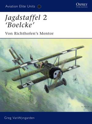 Jagdstaffel 2 ‘Boelcke’: Von Richthofen’s Mentor de Greg VanWyngarden