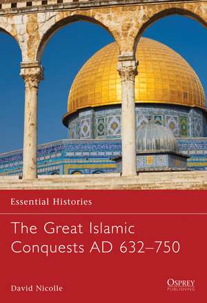 The Great Islamic Conquests AD 632–750 de Dr David Nicolle