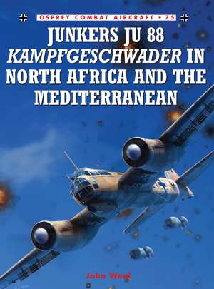 Junkers Ju 88 Kampfgeschwader in North Africa and the Mediterranean de John Weal