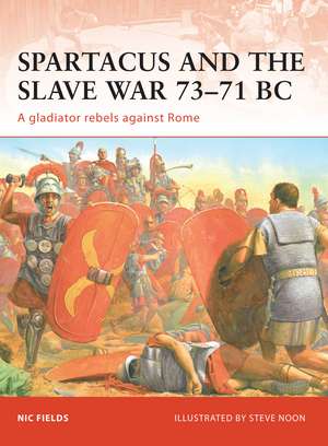 Spartacus and the Slave War 73–71 BC: A gladiator rebels against Rome de Nic Fields