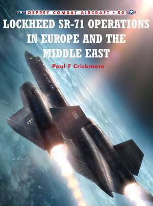 Lockheed SR-71 Operations in Europe and the Middle East de Paul F. Crickmore