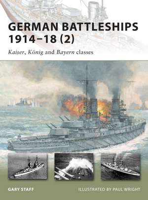 German Battleships 1914-18 (2): Kaiser, Konig and Bayern Classes de Gary Staff