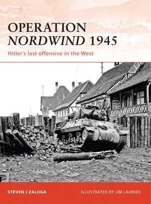 Operation Nordwind 1945: Hitler’s last offensive in the West de Steven J. Zaloga