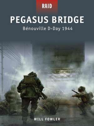 Pegasus Bridge: Benouville, D-Day 1944 de Will Fowler