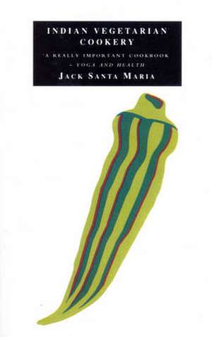 Indian Vegetarian Cookery de Jack Santa Maria