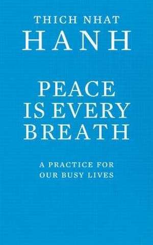 Peace Is Every Breath de Thich Nhat Hanh