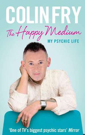 The Happy Medium: My Psychic Life de Colin Fry