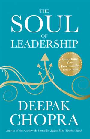 The Soul of Leadership de Deepak Chopra