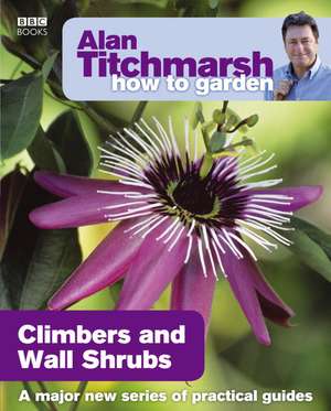 Climbers and Wall Shrubs: A User's Guide to Traditional Skills and Lost Crafts de Alan Titchmarsh