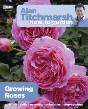 Growing Roses: Pests and Problems de Alan Titchmarsh