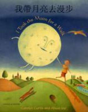 I Took the Moon for a Walk (English/Chinese) de Carolyn Curtis