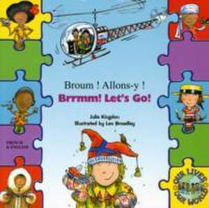 Brrmm! Let's Go! In French and English de Julie Kingdon