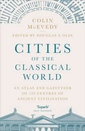 Cities of the Classical World: An Atlas and Gazetteer of 120 Centres of Ancient Civilization de Colin McEvedy