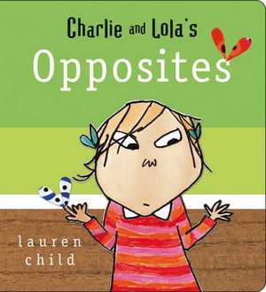 Charlie and Lola: Opposites de Lauren Child