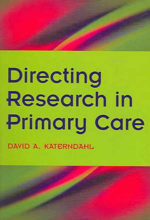 Directing Research in Primary Care: Bk. 2, Going Clinical de David A. Katerndahl