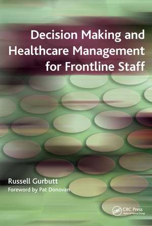 Decision Making and Healthcare Management for Frontline Staff de Russell Gurbutt