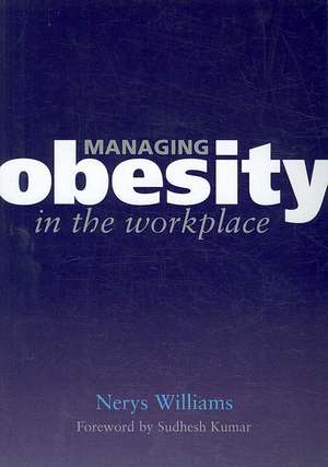 Managing Obesity in the Workplace: Turning Tyrants into Tools in Health Practice, Book 3 de Nerys Williams