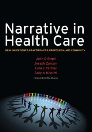 Narrative in Health Care: Healing Patients, Practitioners, Profession, and Community de John D Engel