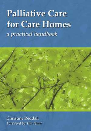 Palliative Care for Care Homes: A Practical Handbook de Christine Reddall