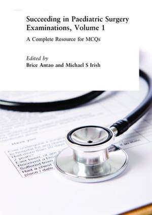 Succeeding in Paediatric Surgery Examinations, Volume 1: A Complete Resource for MCQs de Brice Antao