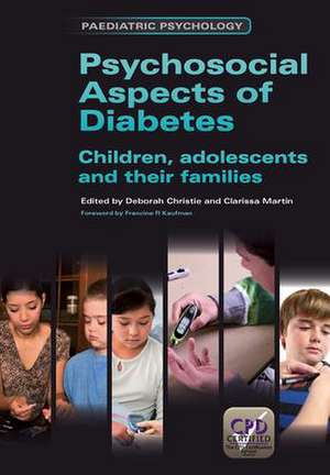 Psychosocial Aspects of Diabetes: Children, Adolescents and Their Families de Christie Deborah