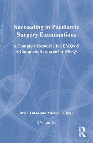 Succeeding in Paediatric Surgery Examinations, Two Volume Set: A Complete Resource for EMQs & a Complete Resource for MCQs de Brice Antao