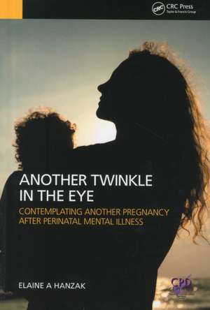 Another Twinkle in the Eye: Contemplating Another Pregnancy After Perinatal Mental Illness de Elaine Hanzak