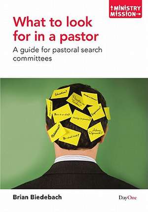 What to Look for in a Pastor: A Guide for Pastoral Search Committees de Brian Bidebach