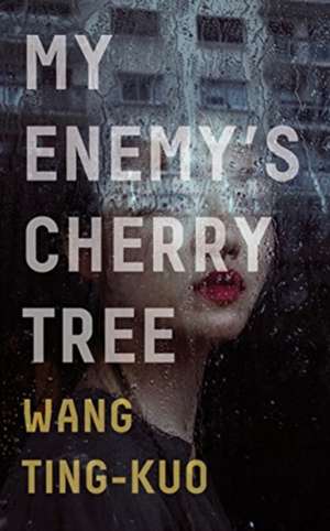 My Enemy's Cherry Tree de Ting-Kuo Wang