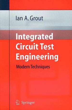 Integrated Circuit Test Engineering: Modern Techniques de Ian A. Grout