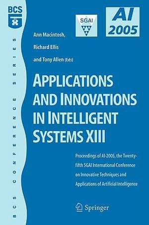 Applications and Innovations in Intelligent Systems XIII: Proceedings of AI2005, the Twenty-fifth SGAI International Conference on Innovative Techniques and Applications of Artifical Intelligence de Ann Macintosh