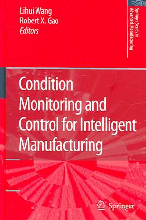 Condition Monitoring and Control for Intelligent Manufacturing de Lihui Wang