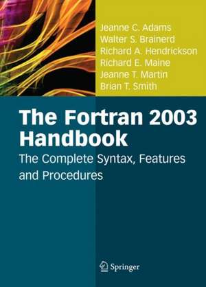 The Fortran 2003 Handbook: The Complete Syntax, Features and Procedures de Jeanne C. Adams