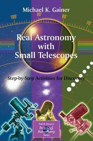 Real Astronomy with Small Telescopes: Step-by-Step Activities for Discovery de Michael Gainer