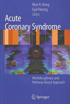 Acute Coronary Syndrome: Multidisciplinary and Pathway-Based Approach de Mun K. Hong