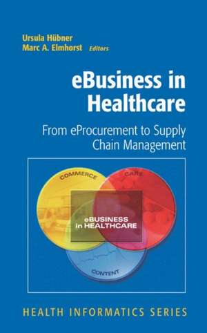 eBusiness in Healthcare: From eProcurement to Supply Chain Management de Ursula Hübner