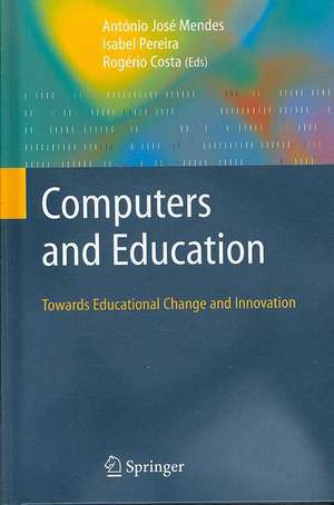 Computers and Education: Towards Educational Change and Innovation de Antonio Jose Mendes