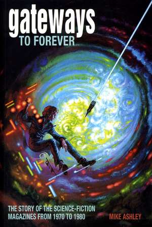 Gateways to Forever: The Story of the Science-Fiction Magazines, 1970-1980 de Mike Ashley