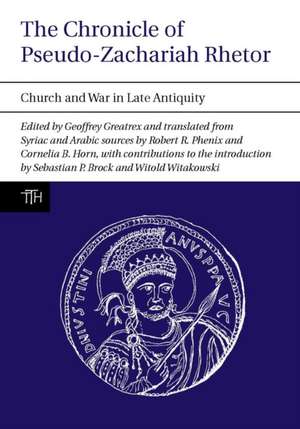 The Chronicle of Pseudo–Zachariah Rhetor – Church and War in Late Antiquity de Geoffrey Greatrex