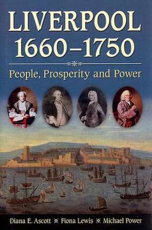 Liverpool, 1660-1750: People, Prosperity and Power de Diana E. Ascott