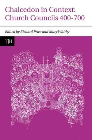 Chalcedon in Context – Church Councils 400–700 de Richard Price