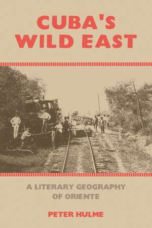 Cuba′s Wild East – A Literary Geography of Oriente de Peter Hulme