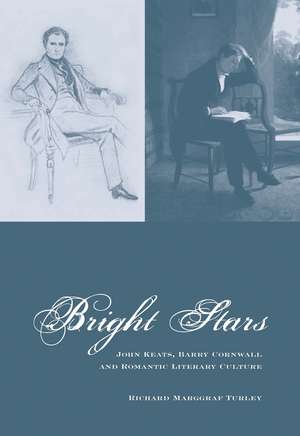 Bright Stars – John Keats, Barry Cornwall and Romantic Literary Culture de Richard Marggraf Turley