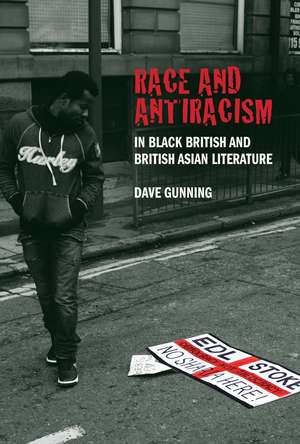 Race and Antiracism in Black British and British Asian Literature de Dave Gunning