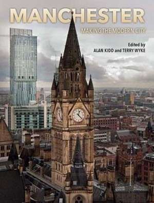 Manchester – Making the Modern City de Alan Kidd