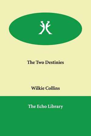 The Two Destinies de Au Wilkie Collins