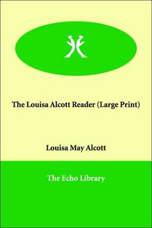 The Louisa Alcott Reader de Louisa May Alcott